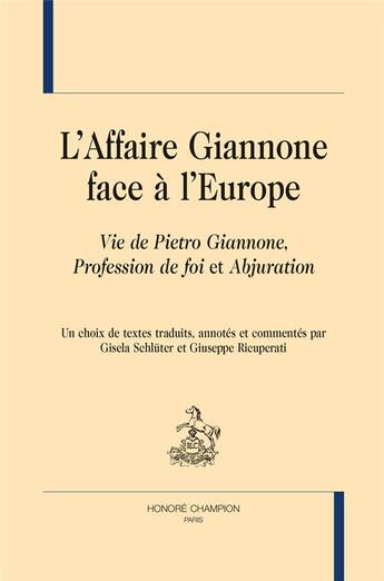 Couverture du livre « L'affaire Giannone face à l'Europe ; Vie de Pietro Giannone, Profession de foi et Abjuration » de Pietro Giannone aux éditions Honore Champion