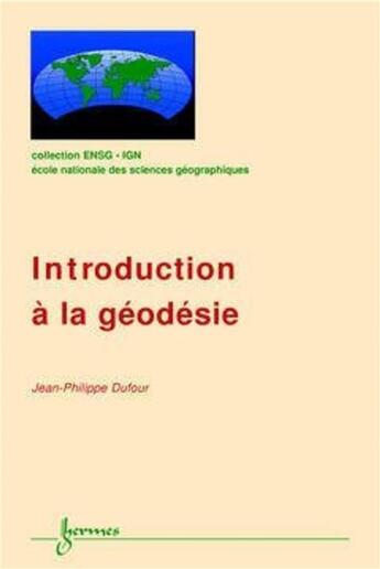 Couverture du livre « Introduction à la géodésie (Coll. ENSG-IGN) » de Jean-Philippe Dufour aux éditions Hermes Science Publications