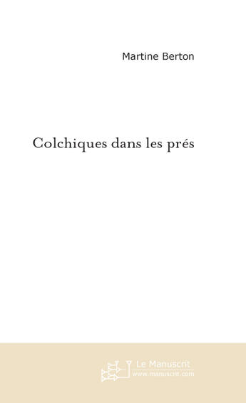 Couverture du livre « Colchiques dans les prés » de Martine Berton aux éditions Le Manuscrit