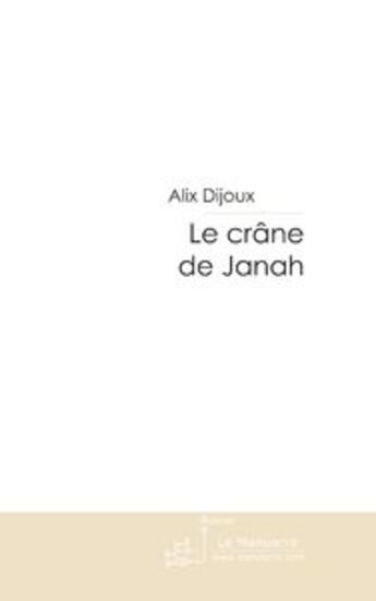 Couverture du livre « Le crane de janah » de Alix Dijoux aux éditions Le Manuscrit