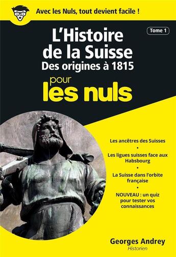 Couverture du livre « L'histoire de la Suisse Tome 1 des origines à 1815 pour les nuls » de Georges Andrey aux éditions First