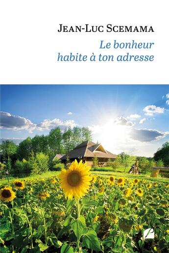 Couverture du livre « Le bonheur habite à ton adresse » de Jean-Luc Scemama aux éditions Editions Du Panthéon