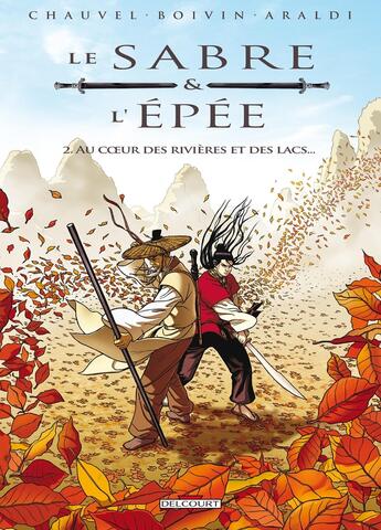 Couverture du livre « Le sabre et l'épée Tome 2 : au coeur des rivières et des lacs » de David Chauvel et Herve Boivin et Christophe Araldi aux éditions Delcourt