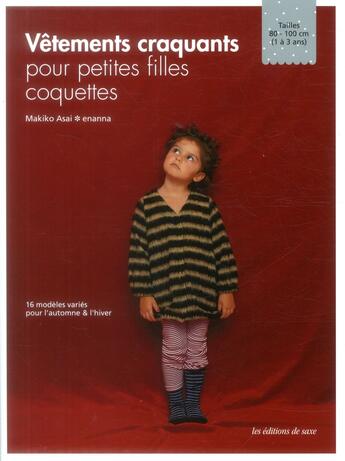 Couverture du livre « Vêtements craquants pour petites filles coquettes ; 16 modèles variés pour l'automne et l'hiver » de Makiko Asai aux éditions De Saxe