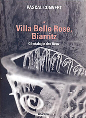 Couverture du livre « Généalogie des lieux ; Villa Belle Rose » de Pascal Convert aux éditions Atlantica