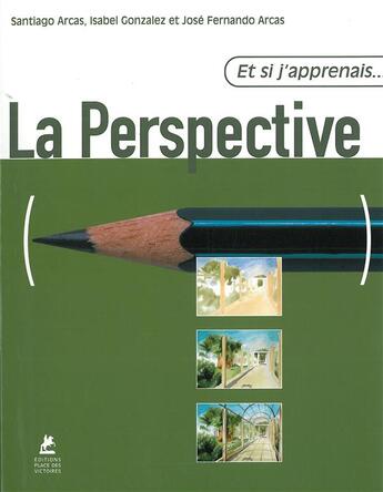 Couverture du livre « ET SI J'APPRENAIS t.5 : la perspective » de Santiago Arcas et Gonzalez Isabel et Jose Fernando Arcas aux éditions Place Des Victoires