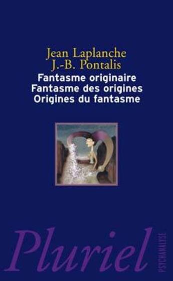 Couverture du livre « Fantasme originaire, fantasme des origines, origines du fantasme » de Jean-Bertrand Pontalis et Jean Laplanche aux éditions Pluriel