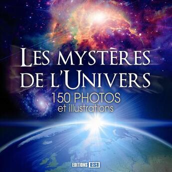 Couverture du livre « Les mystères de l'univers ; 150 photos et illustrations » de  aux éditions Editions Esi