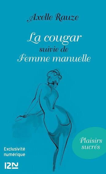 Couverture du livre « La cougar ; femme manuelle » de Axelle Rauze aux éditions 12-21