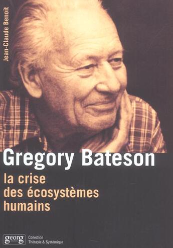 Couverture du livre « Gregory bateson ; la crise des ecosystemes humains » de Jean-Claude Benoit aux éditions Georg