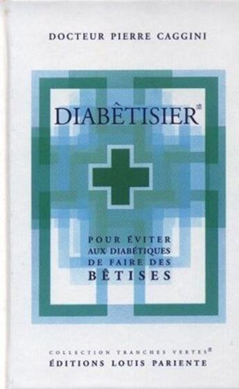 Couverture du livre « Diabêtisier ; pour éviter aux diabétiques de faire des bêtises » de Pierre Caggini aux éditions Mediqualis