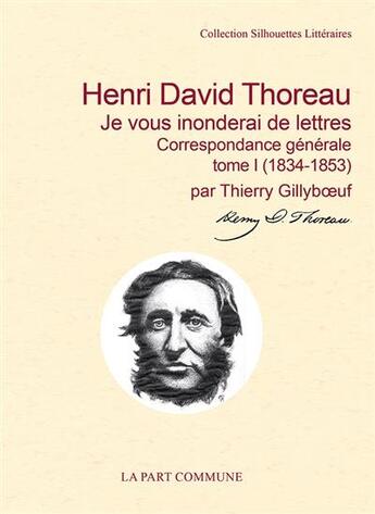 Couverture du livre « Je vous inonderai de lettres : correspondance générale Tome 1 ; 1834-1853 » de Henry David Thoreau aux éditions La Part Commune