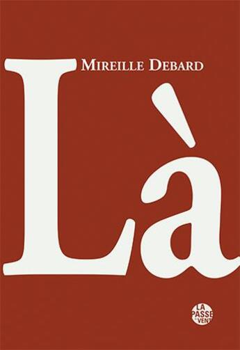 Couverture du livre « Là » de Bernard Bolze et Mireille Debard et Judith Le Mauff aux éditions La Passe Du Vent