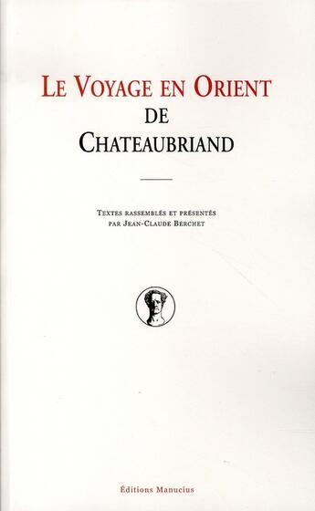 Couverture du livre « Le voyage en orient de chateaubriand » de Collectif/Berchet aux éditions Manucius