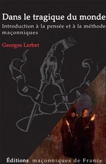 Couverture du livre « Dans le tragique du monde ; introduction à la pensée et à la méthode maçonnique » de Georges Lerbet aux éditions Edimaf