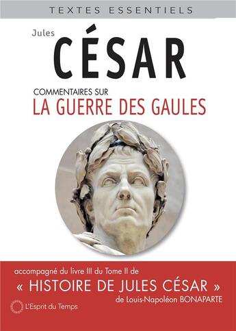 Couverture du livre « La guerre des gaules : sa lecture critique par Napoléon III » de Jules Cesar et Napoleon Bonaparte aux éditions L'esprit Du Temps