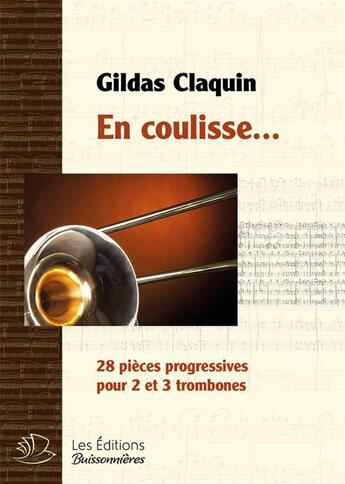 Couverture du livre « En coulisse, 28 pièces progressives pour 2 et 3 trombones, partition » de Claquin Gildas aux éditions Buissonnieres