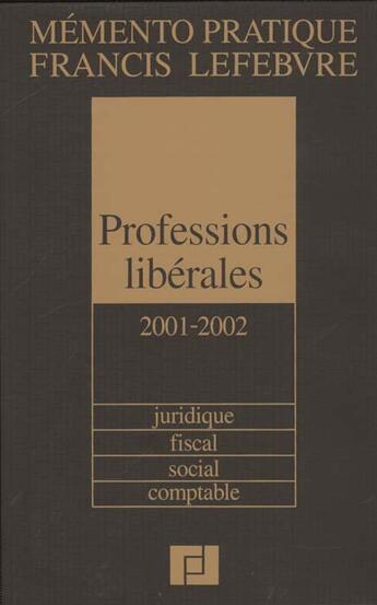 Couverture du livre « Memento professions liberales 2001-2002 ; juridique ; fiscal ; social ; comptable » de Rédaction Francis Lefebvre aux éditions Lefebvre