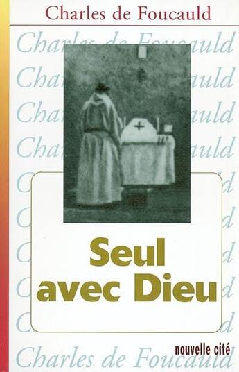 Couverture du livre « Seul avec Dieu » de Charles De Foucauld aux éditions Nouvelle Cite