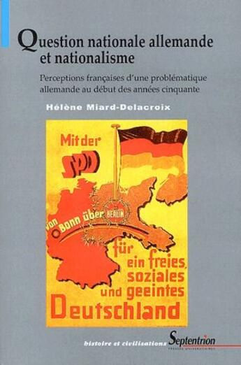 Couverture du livre « Question nationale allemande et nationalisme ; perceptions française d'un problématique allemande au début des années cinquante » de Helene Miard-Delacroix aux éditions Pu Du Septentrion