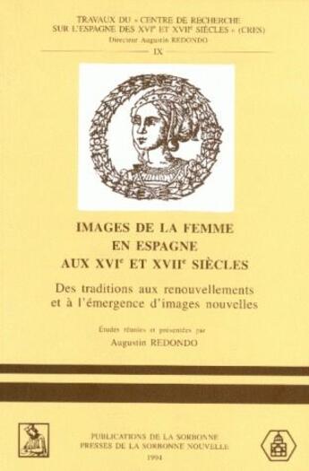 Couverture du livre « Images de la femme en Espagne aux XVIe et XVIIe siècle ; des traditions aux renouvellements et à l'émergence d'images nouvelles » de Augustin Redondo aux éditions Sorbonne Universite Presses