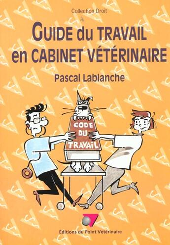 Couverture du livre « Guide du travail en cabinet veterinaire » de Lablanche P aux éditions Le Point Veterinaire