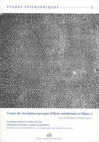 Couverture du livre « Corpus des inscriptions grecques d'Illyrie méridionale et d'Epire t.3 ; inscriptions d'Albanie (en dehors des sites d'Epidamne-Dyrrhachion, Appollonia et Bouthrôtos) » de Faik Drini et Pierre Cabannes aux éditions Ecole Francaise D'athenes