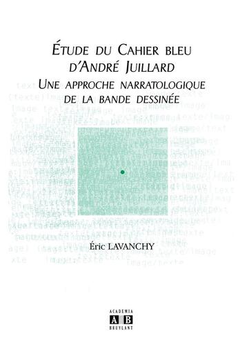 Couverture du livre « Etude du Cahier bleu d'André Juillard : Une approche narratologique de la bande dessinée » de Lavanchy Eric aux éditions Academia