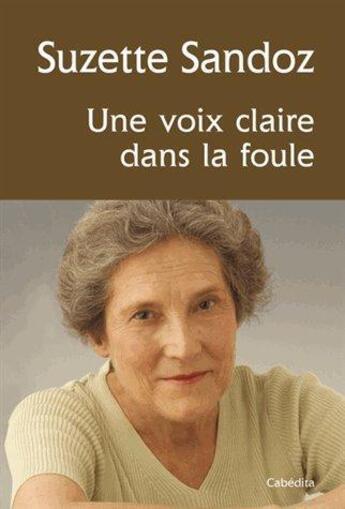 Couverture du livre « Une voix claire dans la foule » de Suzette Sandoz aux éditions Cabedita