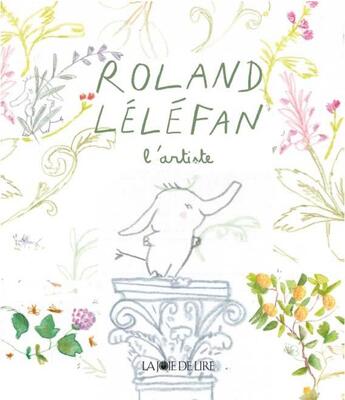 Couverture du livre « Roland l'Eféfan, l'artiste » de Louise Mezel aux éditions La Joie De Lire