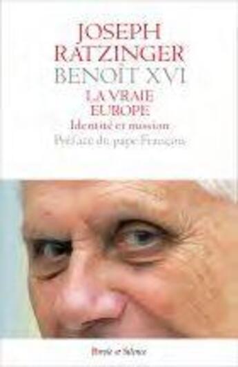 Couverture du livre « La vraie Europe : identité et mission » de Benoit Xvi aux éditions Parole Et Silence