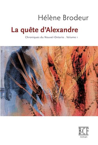 Couverture du livre « La quete d'alexandre: chroniques du nouvel-ontario, tome 1 » de Helene Brodeur aux éditions Prise De Parole