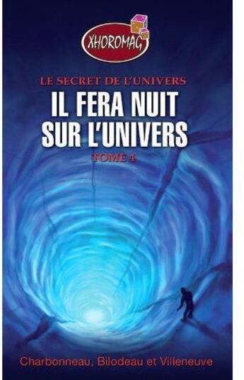 Couverture du livre « Il fera nuit sur l'univers ; xhoromag t.4 » de Charbonneau M. & Bil aux éditions Ada