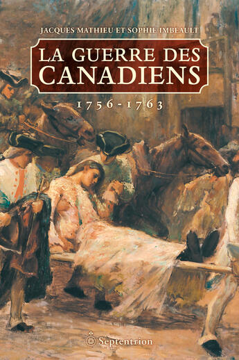 Couverture du livre « La guerre des Canadiens, 1756-1763 » de Sophie Imbeault et Jacques Mathieu aux éditions Septentrion