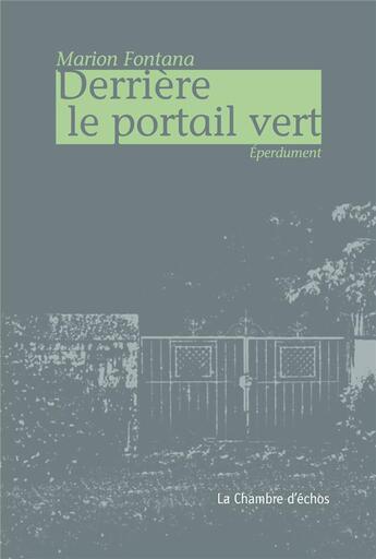 Couverture du livre « Derrière le portail vert » de Fontana Marion aux éditions Chambre D'echos