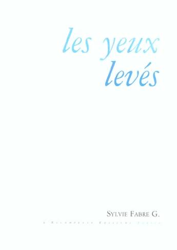 Couverture du livre « Les yeux leves » de Sylvie Fabre G. aux éditions Escampette