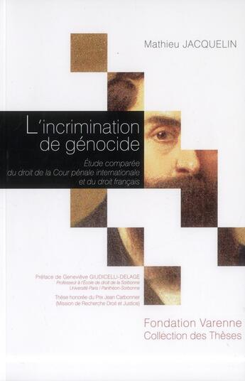 Couverture du livre « L'incrimination de génocide : étude comparée du droit de la Cour pénale internationale et du droit français » de Mathieu Jacquelin aux éditions Institut Universitaire Varenne