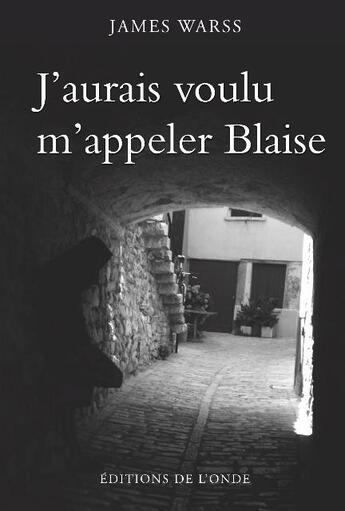 Couverture du livre « J'aurais voulu m'appeler Blaise » de James Warss aux éditions De L'onde