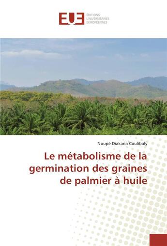 Couverture du livre « Le metabolisme de la germination des graines de palmier a huile » de Diakaria Coulibaly N aux éditions Editions Universitaires Europeennes