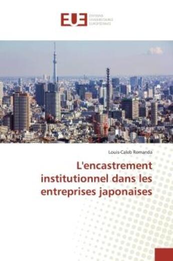 Couverture du livre « L'encastrement institutionnel dans les entreprises japonaises » de Remanda Louis-Caleb aux éditions Editions Universitaires Europeennes