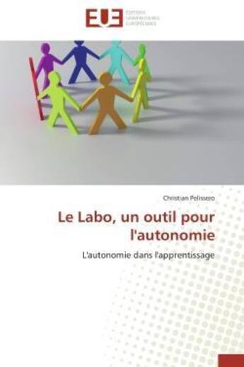 Couverture du livre « Le labo, un outil pour l'autonomie - l'autonomie dans l'apprentissage » de Pelissero Christian aux éditions Editions Universitaires Europeennes