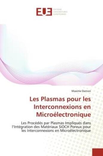 Couverture du livre « Les plasmas pour les interconnexions en microelectronique - les procedes par plasmas impliques dans » de Darnon Maxime aux éditions Editions Universitaires Europeennes