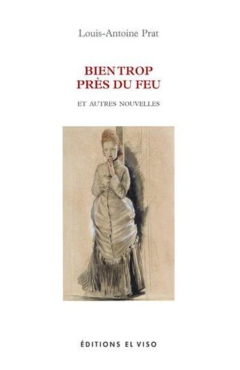 Couverture du livre « Bien trop près du feu : Et autres nouvelles » de Louis-Antoine Prat aux éditions El Viso