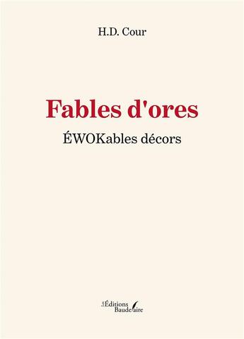 Couverture du livre « Fables d'ores : EWOKables décors » de H.D. Cour aux éditions Baudelaire