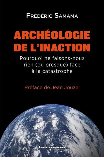 Couverture du livre « Archéologie de l'inaction : Pourquoi ne faisons-nous rien (ou presque) face à la catastrophe ? » de Frederic Samama aux éditions Hermann