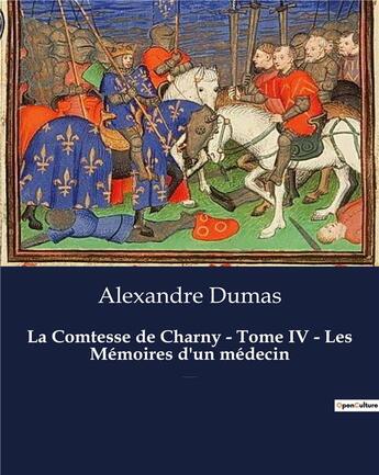 Couverture du livre « La Comtesse de Charny - Tome IV - Les Mémoires d'un médecin : Un roman historique d'Alexandre Dumas » de Alexandre Dumas aux éditions Culturea