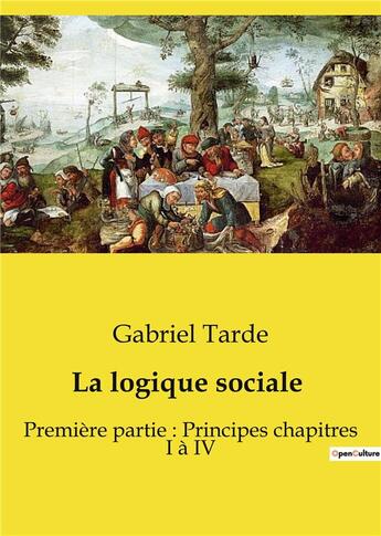 Couverture du livre « La logique sociale : Première partie : Principes chapitres I à IV » de Gabriel Tarde aux éditions Shs Editions