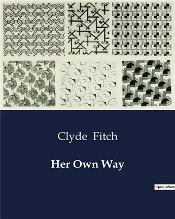 Couverture du livre « Her Own Way » de Clyde Fitch aux éditions Culturea