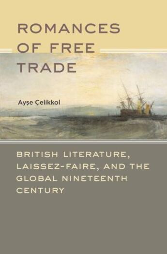 Couverture du livre « Romances of Free Trade: British Literature, Laissez-Faire, and the Glo » de Celikkol Ayse aux éditions Oxford University Press Usa