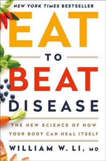 Couverture du livre « EAT TO BEAT DISEASE - THE NEW SCIENCE OF HOW YOUR BODY CAN HEAL ITSELF » de William W. Li aux éditions Grand Central